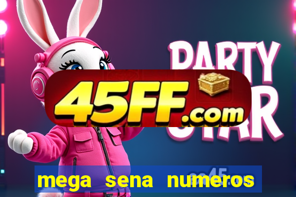 mega sena numeros que mais saem